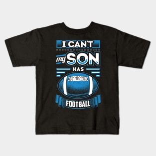 I can't my son has football Kids T-Shirt